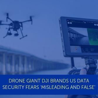 Drone Manufacturer DJI Brands US Data Security Fears 'Misleading And False'