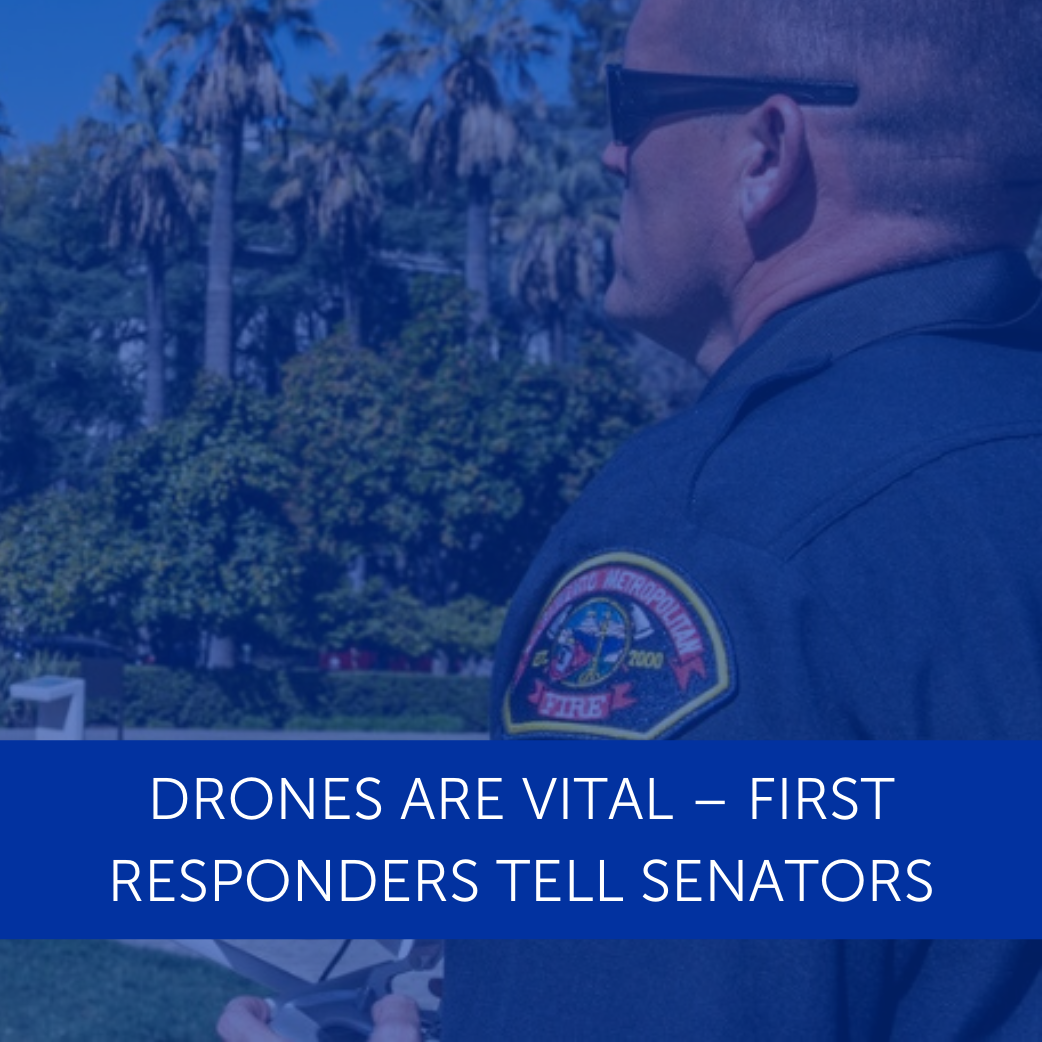 Drones Are Vital - First Responders Tell Senators