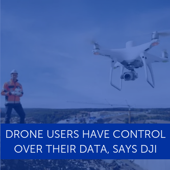 Drone users have control over their data, says DJI