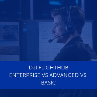 Seven reasons why DJI FlightHub Enterprise is better than DJI FlightHub Basic and Advanced