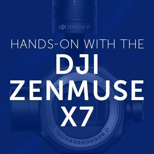 Hands-On With the DJI Zenmuse X7