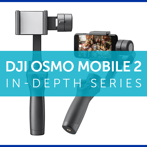DJI Osmo Mobile 2 In-Depth Series – Part 1 – Setup