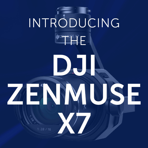 Introducing the DJI Zenmuse X7