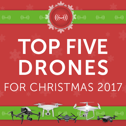 Top Five Drones for Christmas 2017