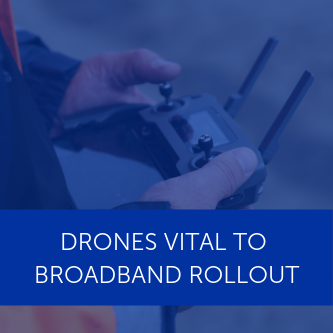 Drones vital to superfast broadband rollout