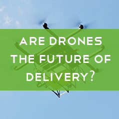 Are Drones the Future of Delivery?