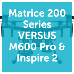 DJI Matrice 200 Series VERSUS M600 Pro & Inspire 2